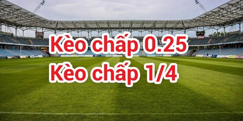 kèo chấp 0.25